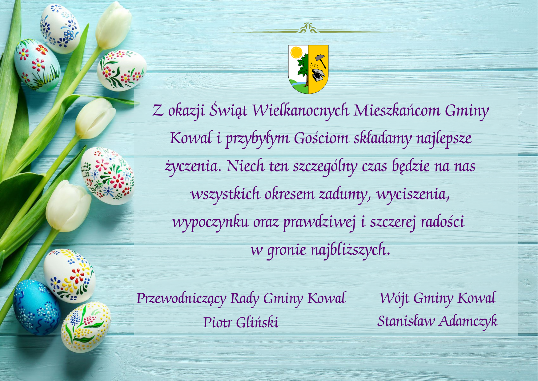 Z okazji Świąt Wielkanocnych Mieszkańcom Gminy Kowal i&nbsp;przybyłym Gościom składamy najlepsze życzenia- Niech ten szczeg&oacute;lny czas będzie na&nbsp;nas wszystkich okresem zadumy, wyciszenia, wypoczynku oraz