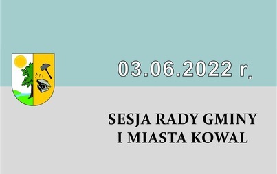 Zdjęcie do 03.06.2022 r. Sesja Rady Gminy i Miasta Kowal