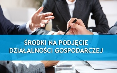 Zdjęcie do Środki na podjęcie działaności gospodarczej